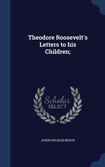 Theodore Roosevelt's Letters to his Children;
