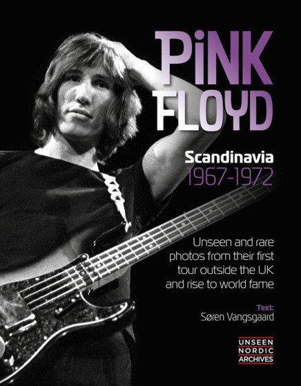 Pink Floyd : Scandinavia 1967 - 1972 by Soren Vangsgaard - Hardback