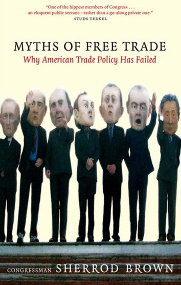 Myths Of Free Trade : Why American Trade Policy Has Failed