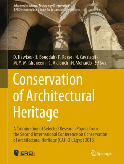 Conservation of Architectural Heritage : A Culmination of Selected Research Papers from the Second International Conference on Conservation of Architectural Heritage (CAH-2), Egypt 2018