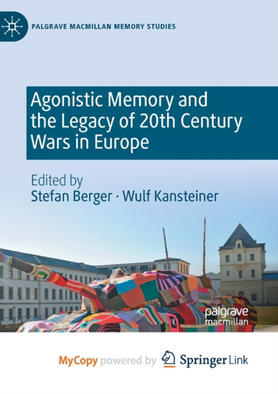 Agonistic Memory and the Legacy of 20th Century Wars in Europe