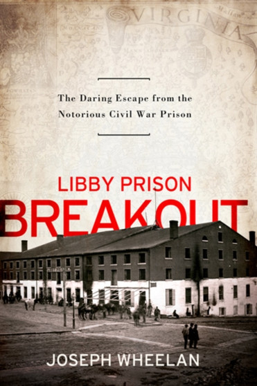 Libby Prison Breakout : The Daring Escape from the Notorious Civil War Prison