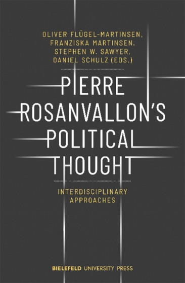 Pierre Rosanvallon's Political Thought ??? Interdisciplinary Approaches