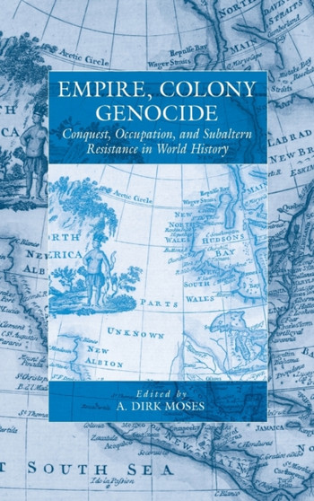 Empire, Colony, Genocide : Conquest, Occupation, and Subaltern Resistance in World History