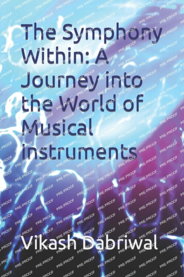 The Symphony Within : A Journey into the World of Musical Instruments by Vikash Dabriwal - Paperback