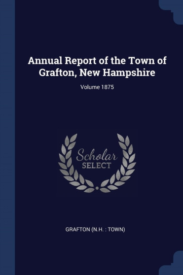 Annual Report of the Town of Grafton, New Hampshire; Volume 1875