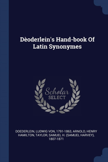 Deoderlein's Hand-book Of Latin Synonymes