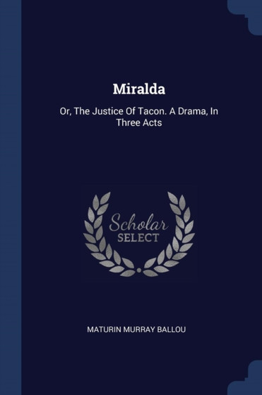 Miralda : Or, The Justice Of Tacon. A Drama, In Three Acts