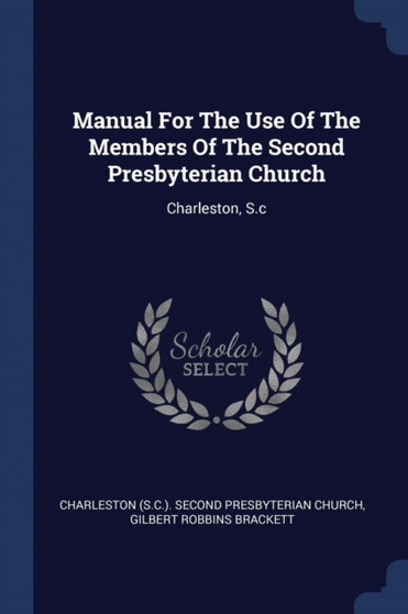 Manual For The Use Of The Members Of The Second Presbyterian Church : Charleston, S.c