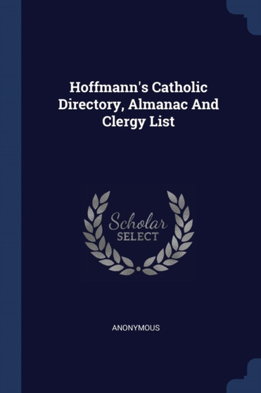 Hoffmann's Catholic Directory, Almanac And Clergy List