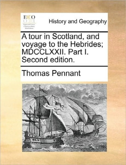 A Tour in Scotland, and Voyage to the Hebrides; MDCCLXXII. Part I. Second Edition.