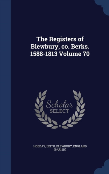 The Registers of Blewbury, co. Berks. 1588-1813 Volume 70