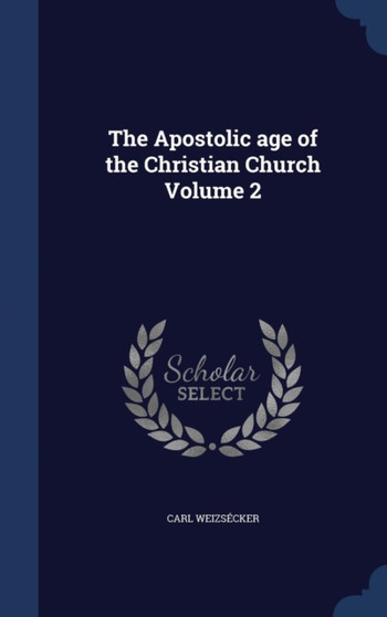 The Apostolic age of the Christian Church Volume 2