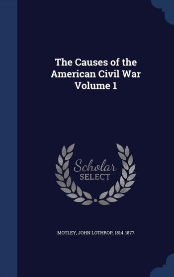 The Causes of the American Civil War Volume 1