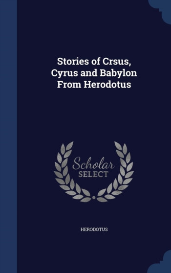 Stories of Crsus, Cyrus and Babylon From Herodotus