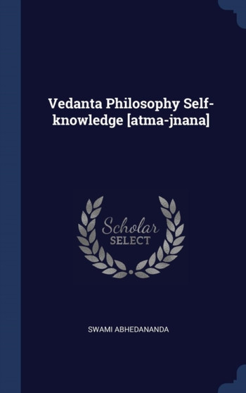 Vedanta Philosophy Self-knowledge [atma-jnana]