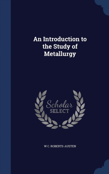 An Introduction to the Study of Metallurgy
