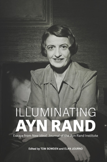 Illuminating Ayn Rand : Essays from New Ideal, Journal of the Ayn Rand Institute