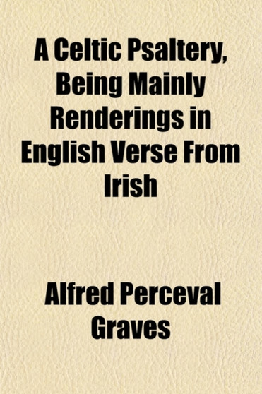 A Celtic Psaltery, Being Mainly Renderings in English Verse from Irish