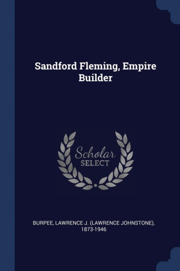 Sandford Fleming, Empire Builder