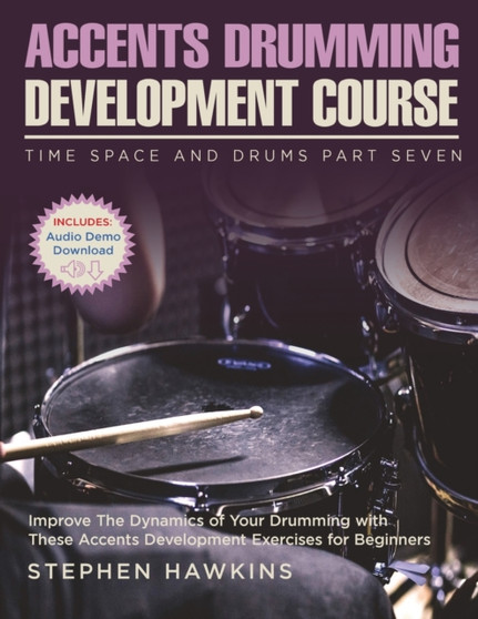 Accents Drumming Development : Improve The Dynamics of Your Drumming with These Accents Development Exercises for Beginners : 7 by Stephen Hawkins - Paperback