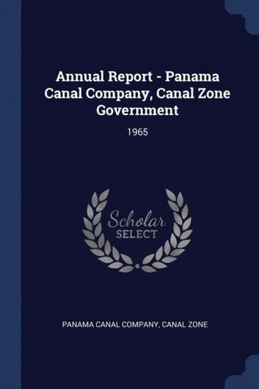 Annual Report - Panama Canal Company, Canal Zone Government : 1965