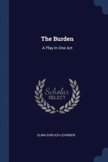 The Burden : A Play In One Act