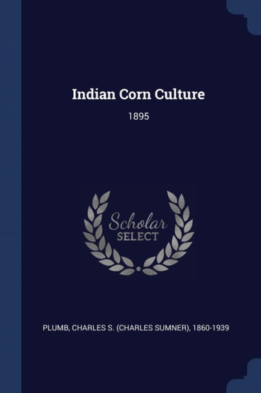 Indian Corn Culture : 1895