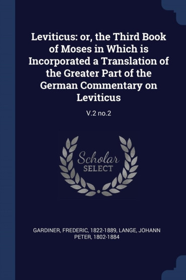 Leviticus : or, the Third Book of Moses in Which is Incorporated a Translation of the Greater Part of the German Commentary on Leviticus: V.2 no.2