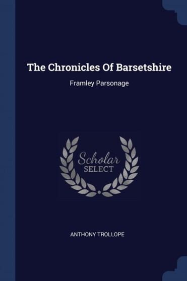 The Chronicles Of Barsetshire : Framley Parsonage