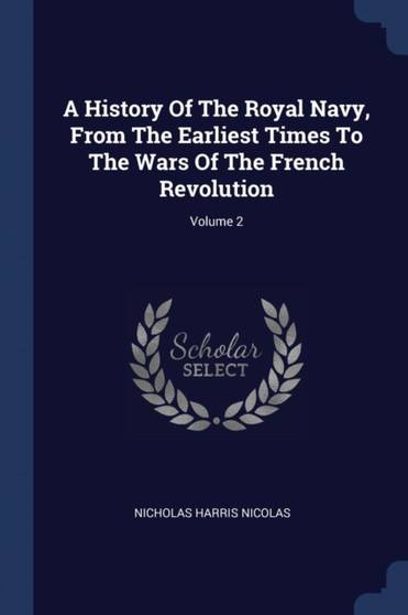 A History Of The Royal Navy, From The Earliest Times To The Wars Of The French Revolution; Volume 2