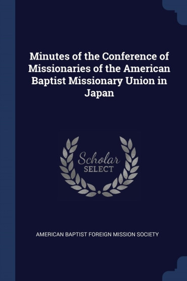 Minutes of the Conference of Missionaries of the American Baptist Missionary Union in Japan