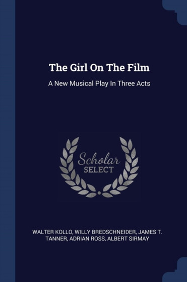 The Girl On The Film : A New Musical Play In Three Acts