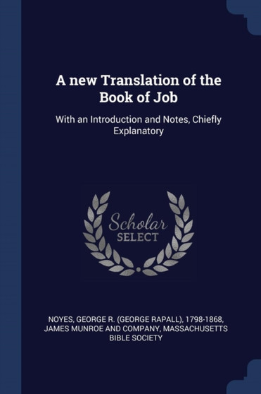 A new Translation of the Book of Job : With an Introduction and Notes, Chiefly Explanatory