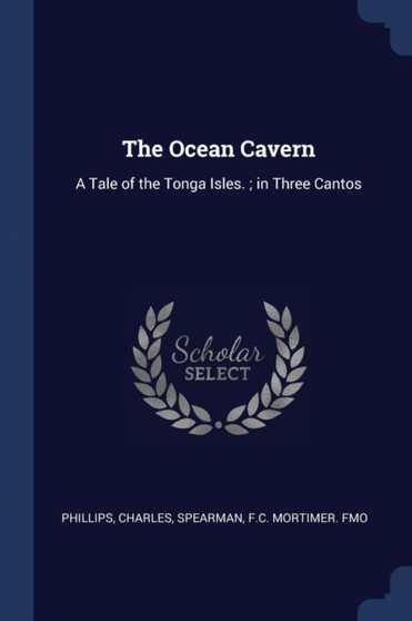The Ocean Cavern : A Tale of the Tonga Isles.; in Three Cantos