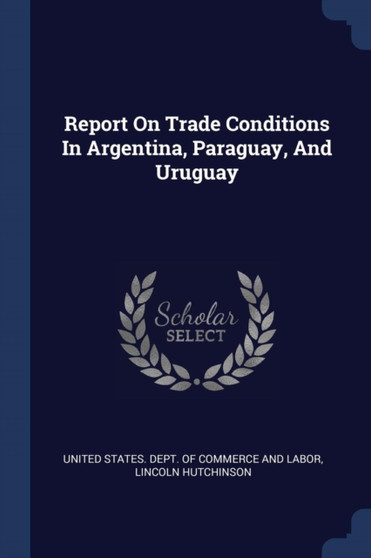 Report On Trade Conditions In Argentina, Paraguay, And Uruguay