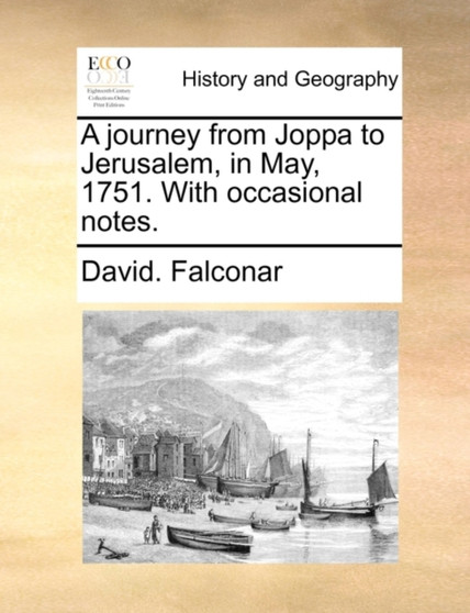 A Journey from Joppa to Jerusalem, in May, 1751. with Occasional Notes.