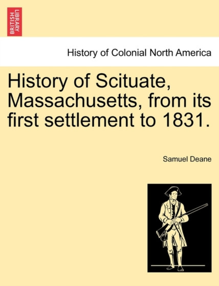 History of Scituate, Massachusetts, from Its First Settlement to 1831.