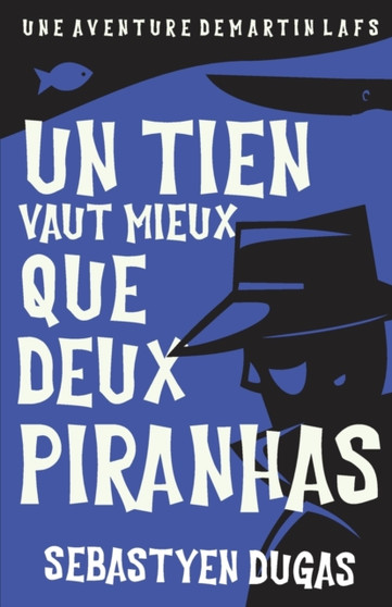 Un Tien Vaut Mieux Que Deux Piranhas by Sebastyen Dugas - Paperback