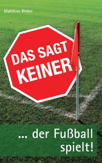 Das sagt keiner : ... der Fussball spielt! by Matthias Bleker - Paperback