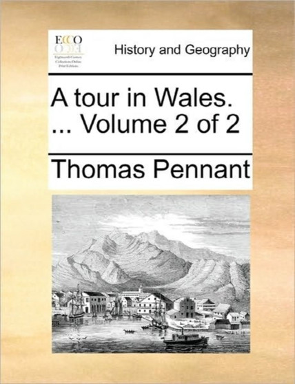 A Tour in Wales. ... Volume 2 of 2