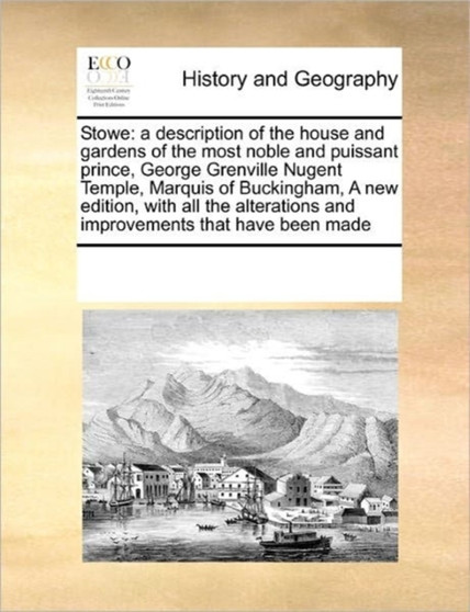 Stowe : a description of the house and gardens of the most noble and puissant prince, George Grenville Nugent Temple, Marquis of Buckingham, A new edition, with all the alterations and improvements th