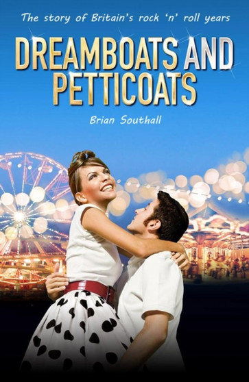 Dreamboats And Petticoats : The story of Britain's rock 'n' roll years by Brian Southall - Paperback
