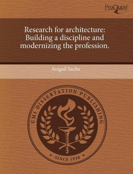 Research for architecture : Building a discipline and modernizing the profession.