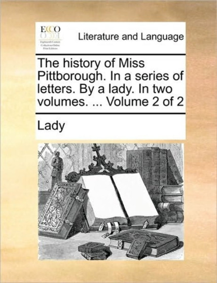 The history of Miss Pittborough. In a series of letters. By a lady. In two volumes. ... Volume 2 of 2