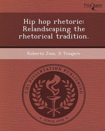 Hip Hop Rhetoric: Relandscaping the Rhetorical Tradition