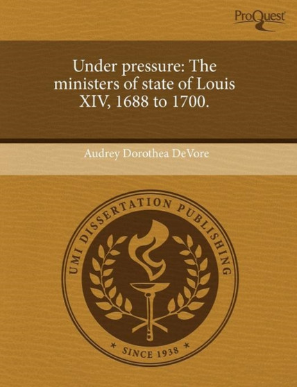 Under Pressure: The Ministers of State of Louis XIV