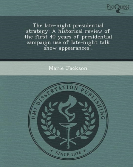 The Late-Night Presidential Strategy: A Historical Review of the First 40 Years of Presidential Campaign Use of Late-Night Talk Show Appearances