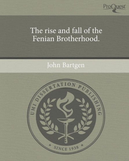 The rise and fall of the Fenian Brotherhood.