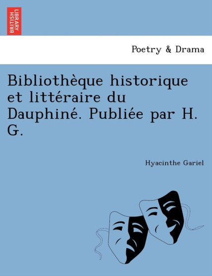 Bibliothe Que Historique Et Litte Raire Du Dauphine . Publie E Par H. G.